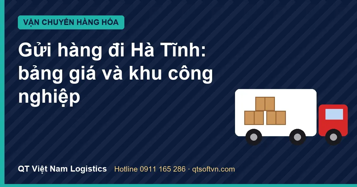 Gửi hàng đi Hà Tĩnh: bảng giá và khu công nghiệp
