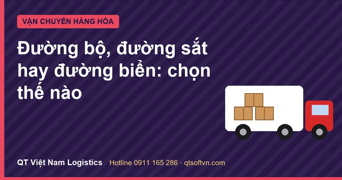 Đường bộ, đường sắt hay đường biển: chọn thế nào