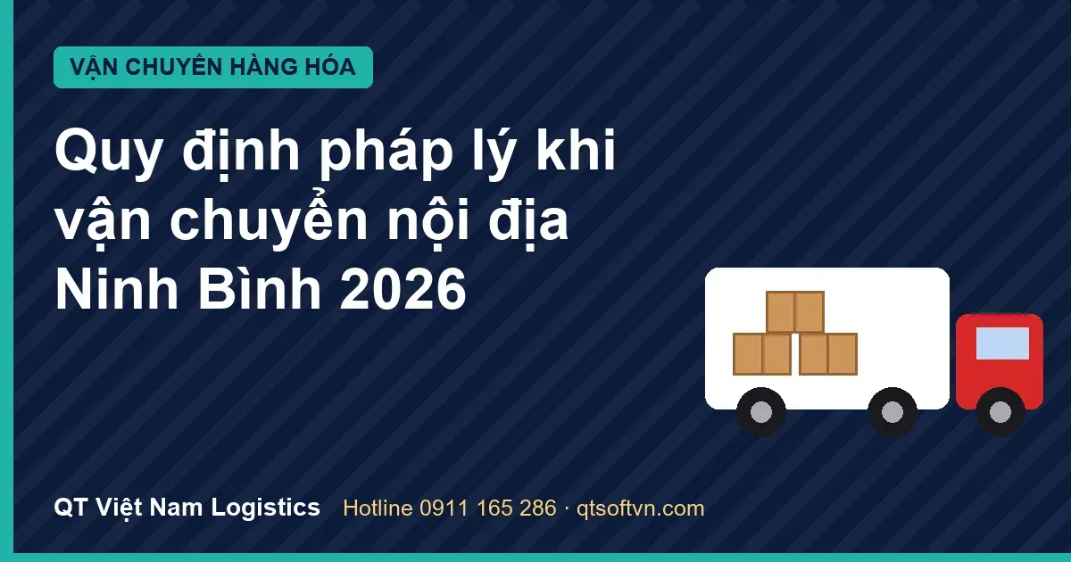 Quy định pháp lý khi vận chuyển nội địa Ninh Bình 2026
