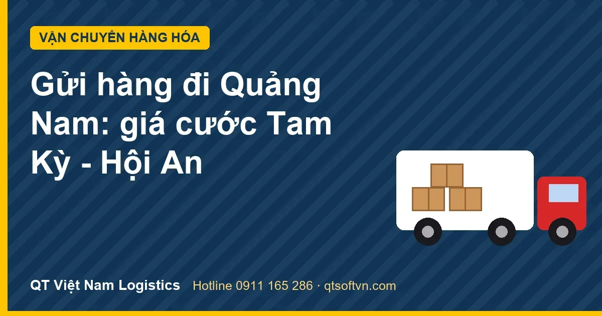 Gửi hàng đi Quảng Nam: giá cước Tam Kỳ - Hội An